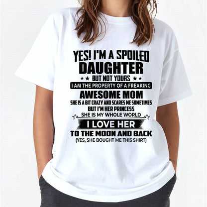 YES! I’M A  SPOILED DAUGHTER BUT NOT YOURS I AM THE PROPERTY OF A FREAKING AWESOME MOM - FROM MOM - NINA00 (SKU2603-334-00)