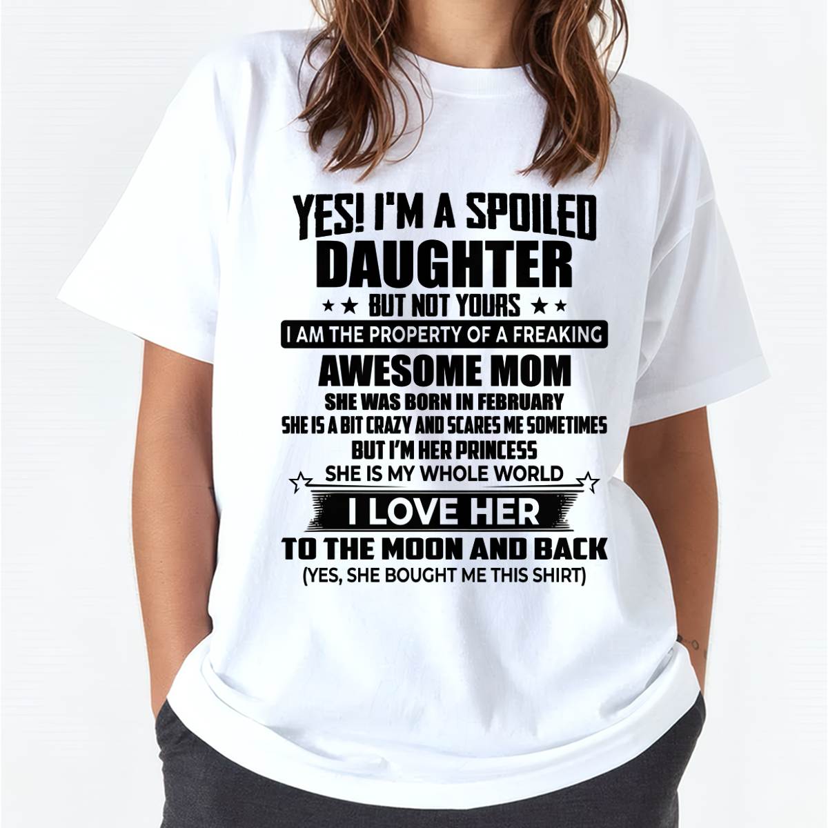 FEBRUARY - YES! I’M A SPOILED DAUGHTER BUT NOT YOURS I AM THE PROPERTY OF A FREAKING AWESOME MOM - FROM MOM - NINA02 (SKU2603-334-02)