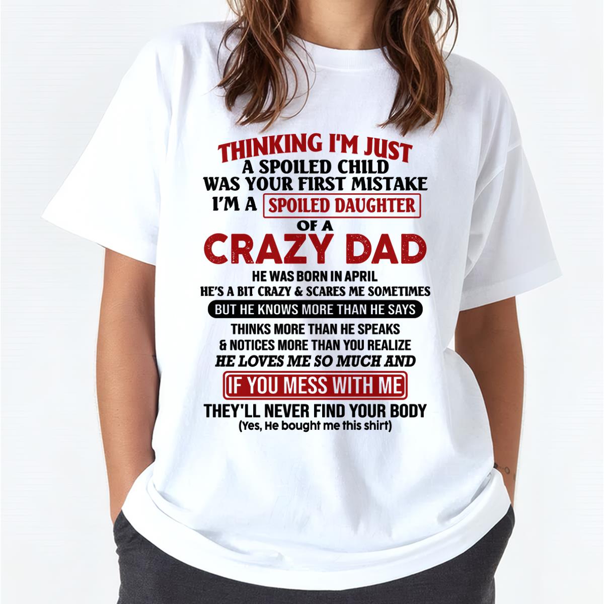 I Am Spoiled Daughter Of A Crazy Dad - Gift for Daughter From Dad - NINA04 (SKU-TDD-SPOILED-04)