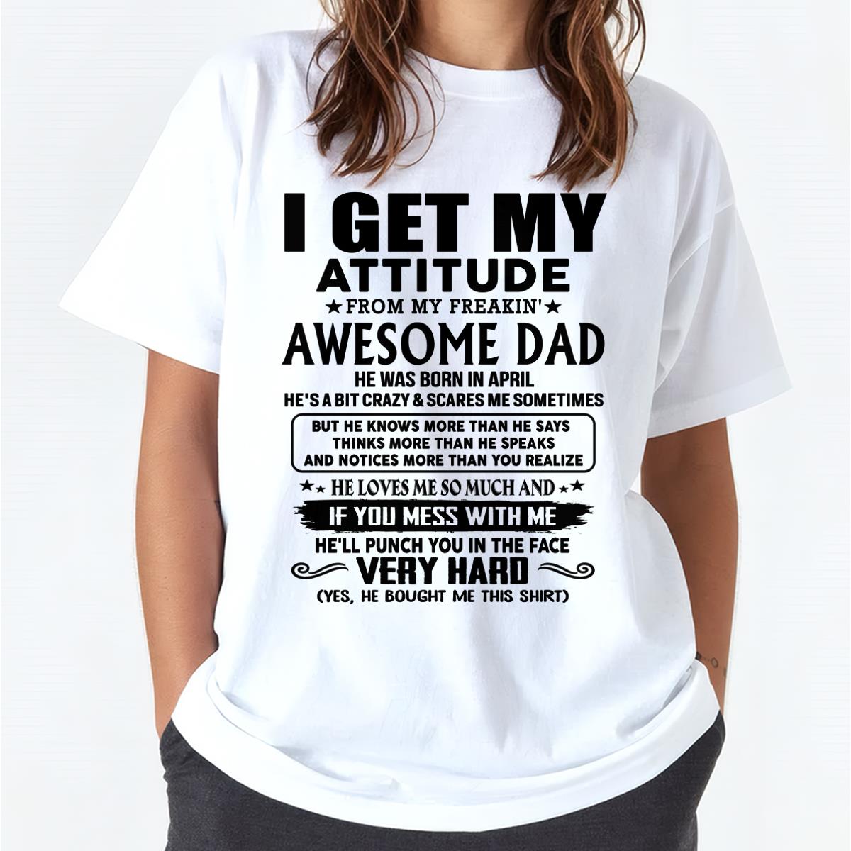 April - Thanks Dad - I GET MY ATTITUDE FROM MY FREAKIN' AWESOME DAD - Gift for Son and Daughter From Dad - NINA04 (SKU-TDD-CU-04)