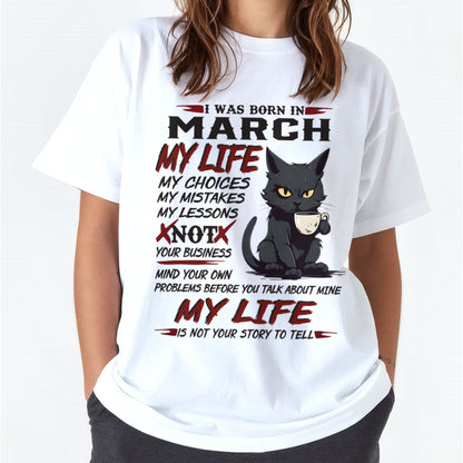 Born in March – My Life My Choices Quote Cat Design - FMA NINA03 (SKU09-92-03)