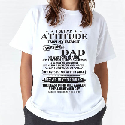 I GET MY ATTITUDE FROM MY FREAKIN’ AWESOME DAD - T-SHIRT GIFT FROM DAD - NINA04 (SKU12-275-04)