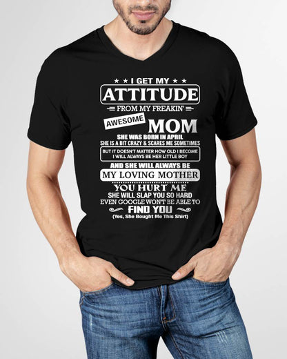 APRIL - I Get My Attitude From My Freakin' Awesome Mom Shirt - Perfect Gift for Your Son From Mom - NINA04 (SKU2607-09-04)