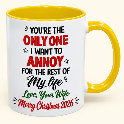 YOU'RE THE ONLY ONE I WANT TO ANNOY FOR THE REST OF My life - PERFECT GIFT FOR YOUR HUSBAND FROM WIFE - (SKU2610-184)