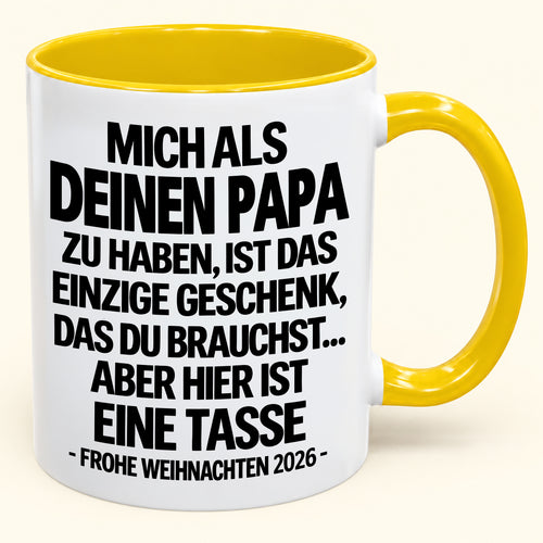 MICH ALS DEINEN PAPA ZU HABEN, IST DAS EINZIGE GESCHENK, DAS DU BRAUCHST – Lustige Weihnachten 2026 – Geschenk-Kaffeetasse - Gift Accent Coffee Mug (SKU2610-490)
