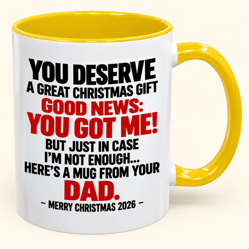 YOU DESERVE A GREAT CHRISTMAS GIFT GOOD NEWS: YOU GOT ME! - Funny Christmas 2026 - Gift Accent Coffee Mug (SKU2610-144)