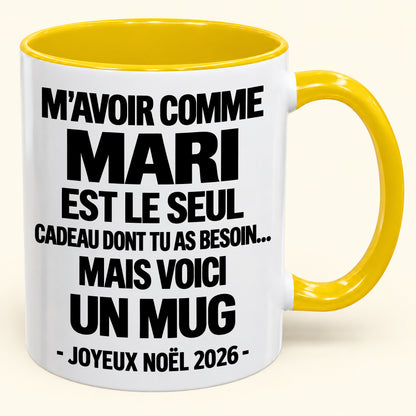M’AVOIR COMME MARI EST LE SEUL CADEAU DONT TU AS BESOIN – Mug de Noël humoristique 2026 – Tasse à café bicolore (SKU2610-773) MUGFR