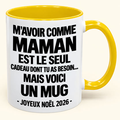 M’AVOIR COMME MAMAN EST LE SEUL CADEAU DONT TU AS BESOIN – Mug de Noël humoristique 2026 – Tasse à café bicolore (SKU2610-687) MUGFR