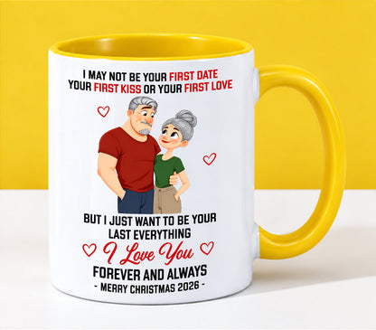 TO MY LOVE - I MAY NOT BE YOUR FIRST DATE, FIRST KISS OR FIRST LOVE - I JUST WANT TO BE YOUR LAST EVERYTHING - LOVE YOU FOREVER & ALWAYS - MERRY CHRISTMAS 2026 - PERFECT GIFT FOR YOUR LOVE - NINA00 (SKU2610-111)