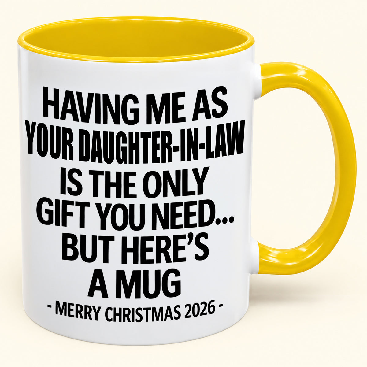 HAVING ME AS YOUR DAUGHTER-IN-LAW IS THE ONLY GIFT YOU NEED - Funny Christmas 2026 - Gift Accent Coffee Mug (SKU2610-788)