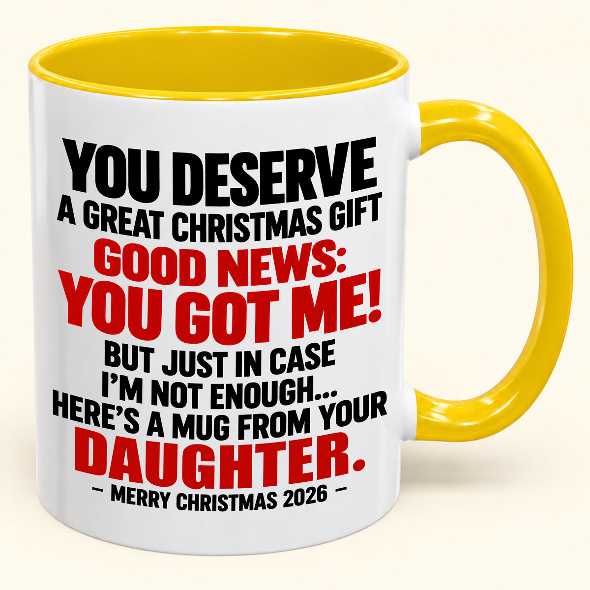 YOU DESERVE A GREAT CHRISTMAS GIFT GOOD NEWS: YOU GOT ME! - Funny Christmas 2026 - Gift Accent Coffee Mug (SKU2610-177)