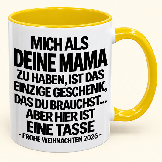 MICH ALS DEINEN MAMA ZU HABEN, IST DAS EINZIGE GESCHENK, DAS DU BRAUCHST – Lustige Weihnachten 2026 – Geschenk-Kaffeetasse - Gift Accent Coffee Mug (SKU2610-489)