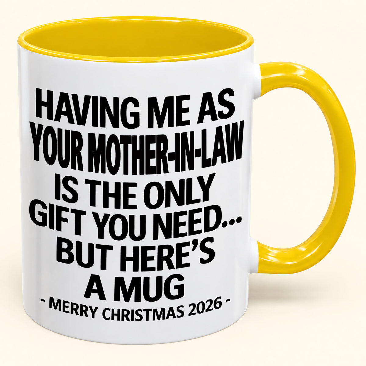 HAVING ME AS YOUR  MOTHER-IN-LAW IS THE ONLY GIFT YOU NEED - Funny Christmas 2026 - Gift Accent Coffee Mug (SKU2610-325)