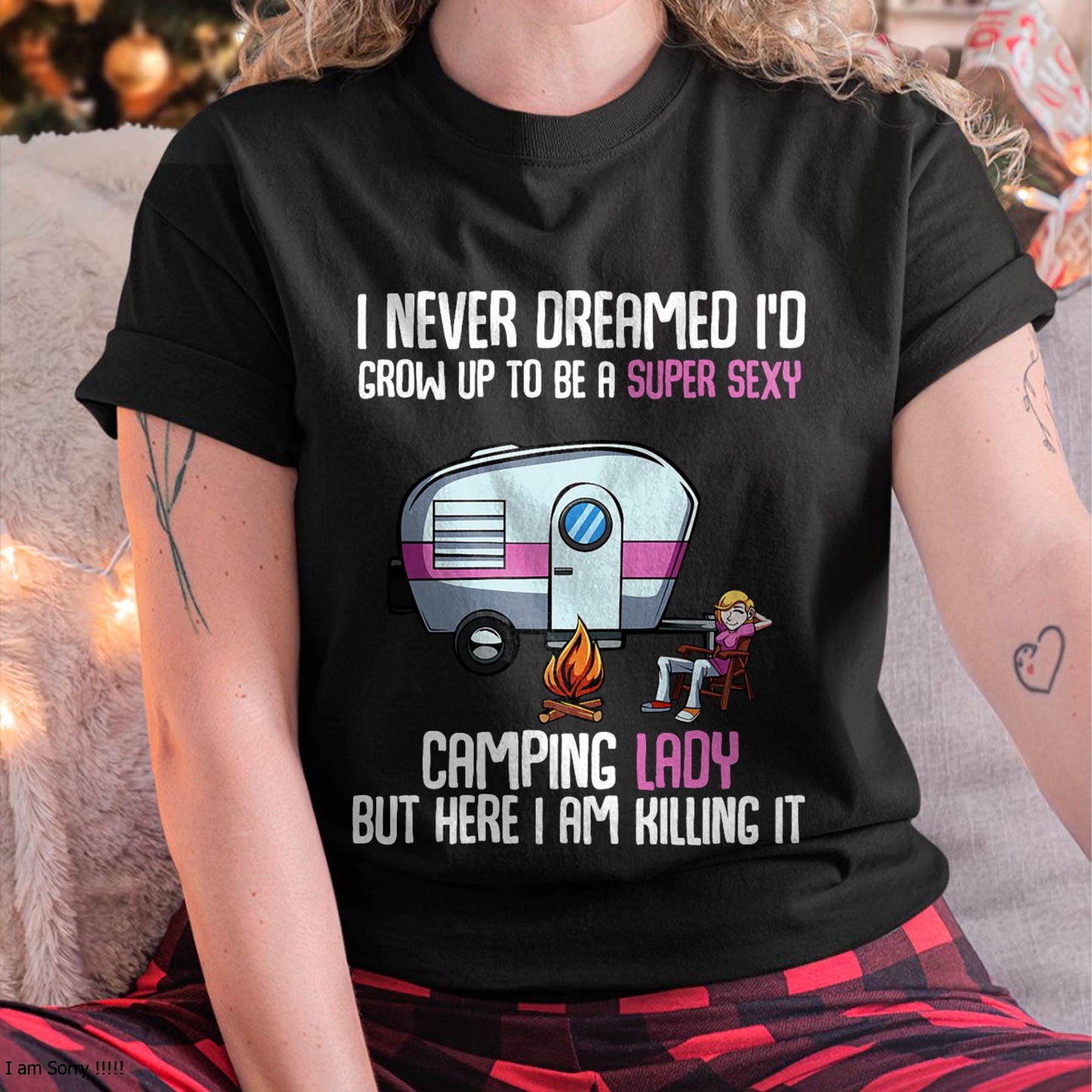I Never Dreamed I'd Grow Up Super Sexy Camping Lady Camper T-Shirt