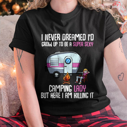 I Never Dreamed I'd Grow Up Super Sexy Camping Lady Camper T-Shirt