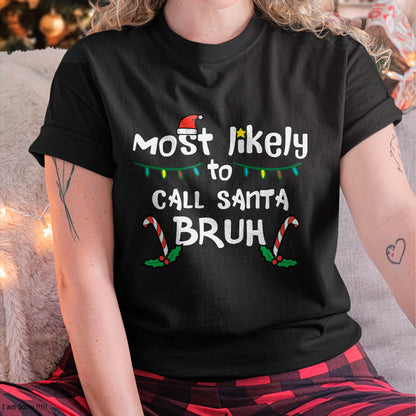 Christmas Likely Call Santa Bruh Xmas Family Men Women Kids T-Shirt - Christmas Unisex T-Shirt/Hoodie/Sweatshirt - NINA00