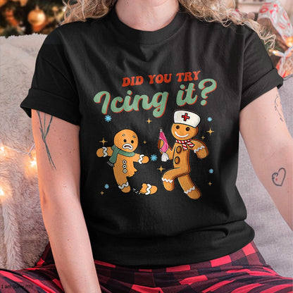 Funny Christmas Nurse Did You Try Icing It Gingerbread Man T-Shirt - Christmas Unisex T-Shirt/Hoodie/Sweatshirt - NINA00
