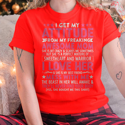 I Get My Attitude From My Freaking Awesome Mom - Gift for Daughter From Mom - NINA00