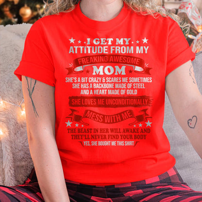 I Get My Attitude From My Freaking Awesome Mom - Gift for Daughter From Mom - NINA00