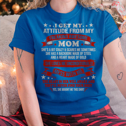 I Get My Attitude From My Freaking Awesome Mom - Gift for Daughter From Mom - NINA00