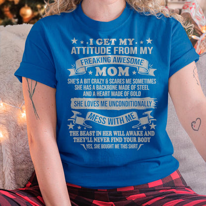 I Get My Attitude From My Freaking Awesome Mom - Gift for Daughter From Mom - NINA00 (SKUT-2807MD)