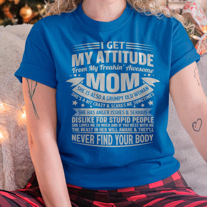 I Get My Attitude From My Freaking Awesome Mom - Gift for Daughter From Mom - NINA00