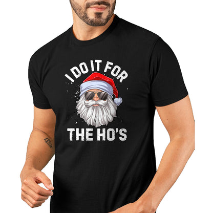 I Do It For The Ho's Funny Inappropriate Christmas Men Short Sleeve Santa T-Shirt - Christmas Unisex T-Shirt/Hoodie/Sweatshirt - NINA00