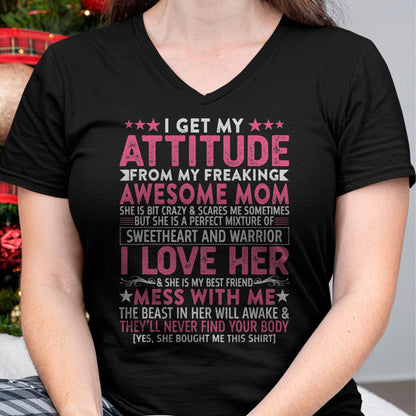 I Get My Attitude From My Freaking Awesome Mom - Gift for Daughter From Mom - NINA00