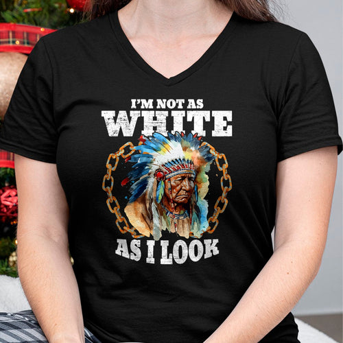 Native American T-Shirts, Vintage Native American Unisex T-Shirt/Hoodie/Sweatshirt HLT00 - I'm Not As White As I Look Native American T-Shirt