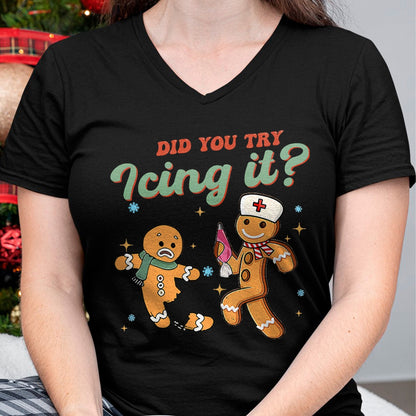 Funny Christmas Nurse Did You Try Icing It Gingerbread Man T-Shirt - Christmas Unisex T-Shirt/Hoodie/Sweatshirt - NINA00