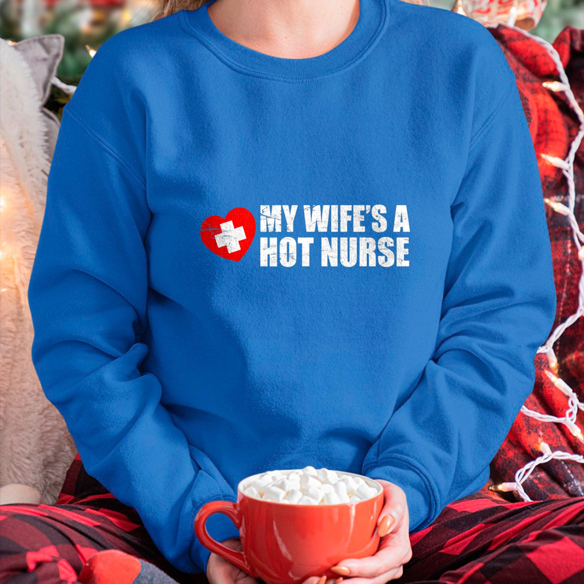 Funny Nurse Shirt, Nurse Unisex T-Shirt/Hoodie/Sweatshirt HLT00 - My Wife Is A Hot Nurse T-Shirt