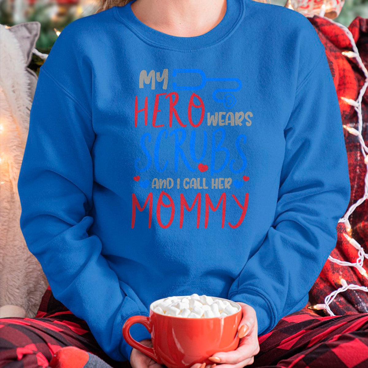 Funny Nurse Shirt, Nurse Unisex T-Shirt/Hoodie/Sweatshirt HLT00 - My Hero Wears Scrubs I Call Her Mommy Funny Nurse Quote Gift T-Shirt
