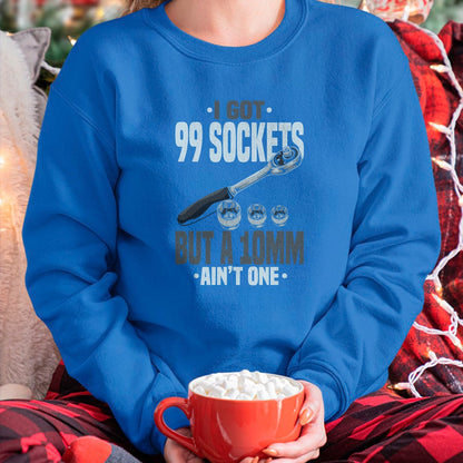 Best Mechanic Life Shirt, Funny Mechanic UnisexT-Shirt/Hoodie/Sweatshirt HLT00 - Funny Mechanic Tshirts I Got 99 Sockets But A 10mm Ain't One T-Shirt