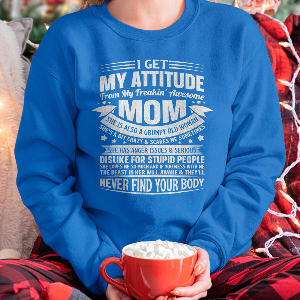 I Get My Attitude From My Freaking Awesome Mom - Gift for Daughter From Mom - NINA00
