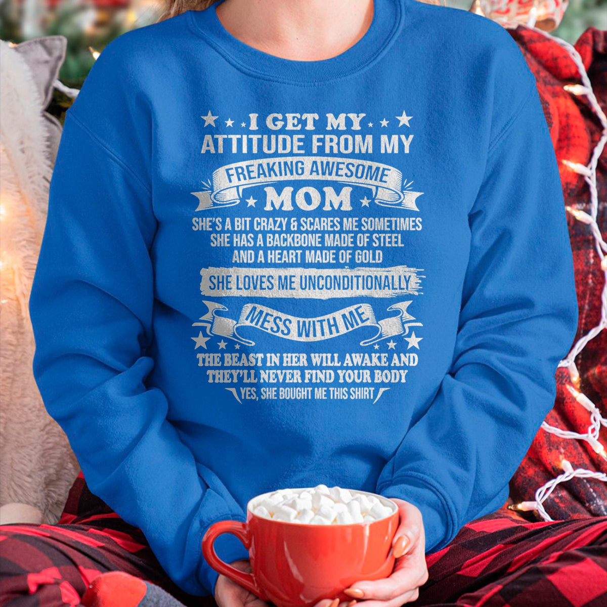 I Get My Attitude From My Freaking Awesome Mom - Gift for Daughter From Mom - NINA00 (SKUT-2807MD)
