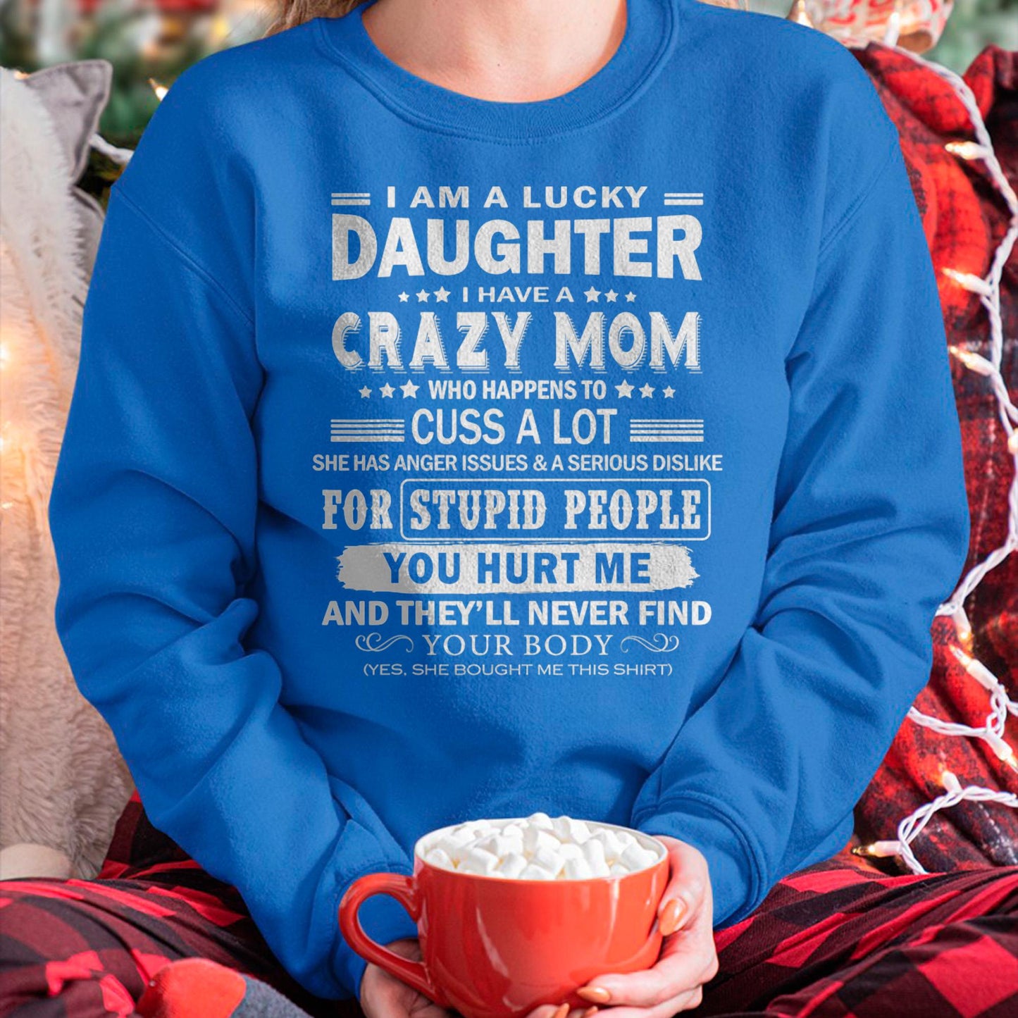 I Am a Lucky Daughter I Have a Crazy Mom - Gift for Daughter From Mom - NINA00