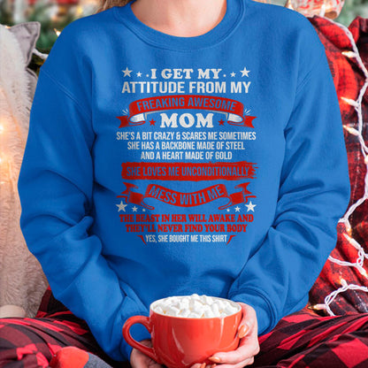I Get My Attitude From My Freaking Awesome Mom - Gift for Daughter From Mom - NINA00