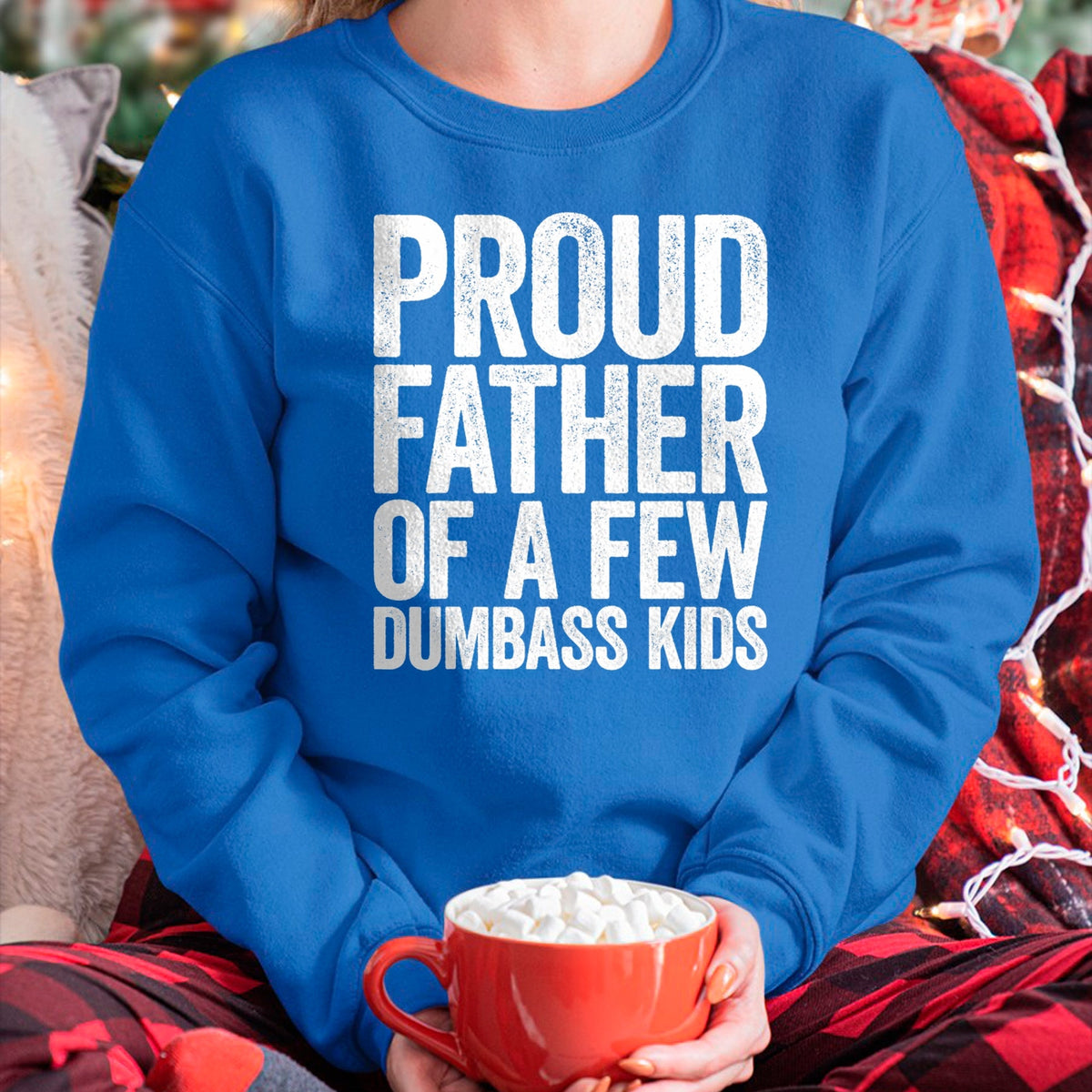 Gift for Dad Shirt, Funny Dad Unisex T-Shirt/Hoodie/Sweatshirt HLT00 – Proud Father Of A Few Dumbass Kids T-Shirt Funny Fathers Day T-Shirt