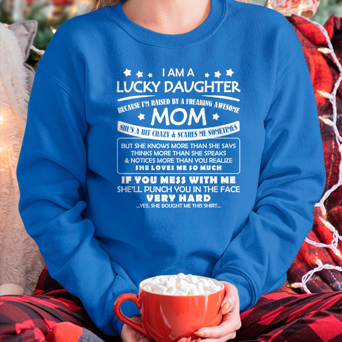Gift for Mom Shirt, Funny Mom Unisex T-Shirt/Hoodie/Sweatshirt HLT00 - I Am A Lucky Daughter I_m Raised By A Freaking Awesome Mom T-Shirt