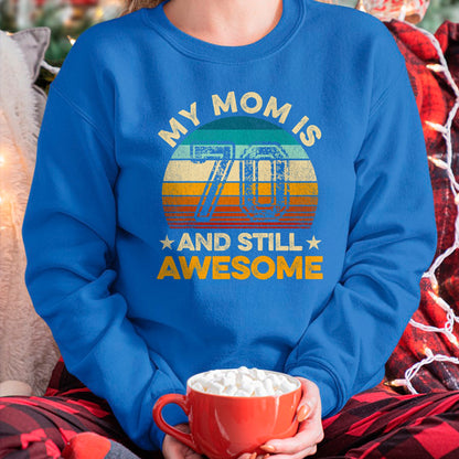 Gift for Mom Shirt, Funny Mom Unisex T-Shirt/Hoodie/Sweatshirt HLT00 - My Mom Is 70 And Still Awesome 70th Birthday Vintage Retro T-Shirt