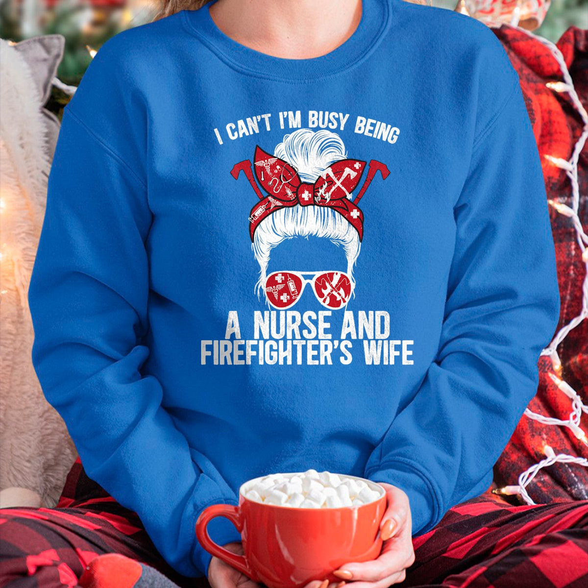 Funny Nurse Shirt, Nurse Unisex T-Shirt/Hoodie/Sweatshirt HLT00 - Being A Nurse And Firefighter Wife Nurse Fire Wife Nurse T-Shirt
