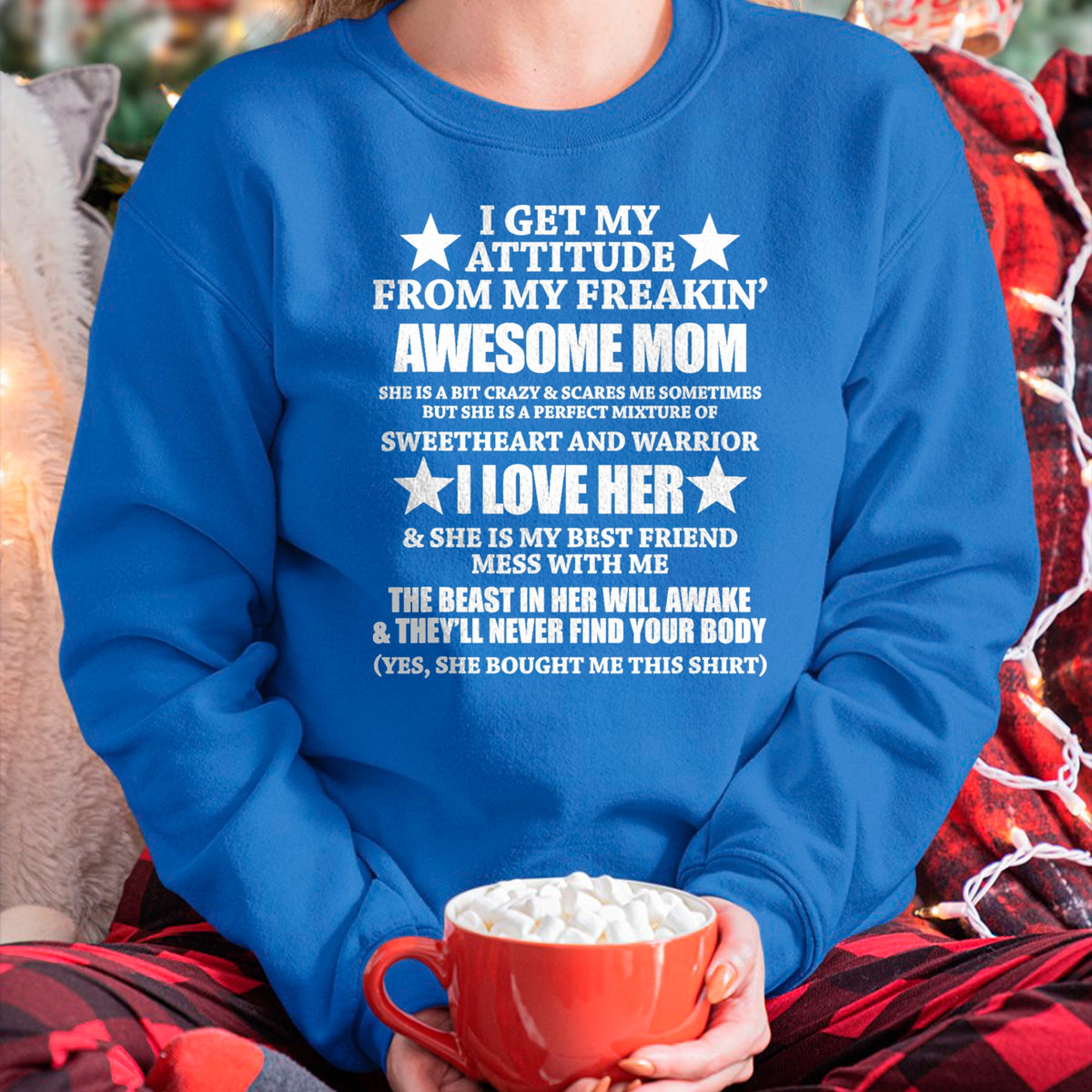 Gift for Mom Shirt, Funny Mom Unisex T-Shirt/Hoodie/Sweatshirt HLT00 - I Get My Attitude From My Freaking Awesome Mom Funny T-Shirt