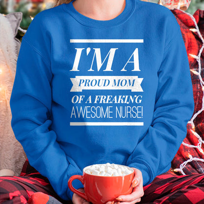 Gift for Mom Shirt, Funny Mom Unisex T-Shirt/Hoodie/Sweatshirt HLT00 - I'm A Proud Dad Mom Of A Freaking Awesome Nurse t shirt