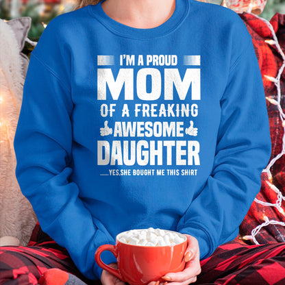 Gift for Mom Shirt, Funny Mom Unisex T-Shirt/Hoodie/Sweatshirt HLT00 - I'm a Proud Mom Of A Freaking Awesome Daughter T-Shirt