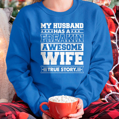 Best Wife Shirt, Wife and Husband Unisex T-Shirt/Hoodie/Sweatshirt HLT00 - My Husband Has A Freaking Awesome Wife T-Shirt