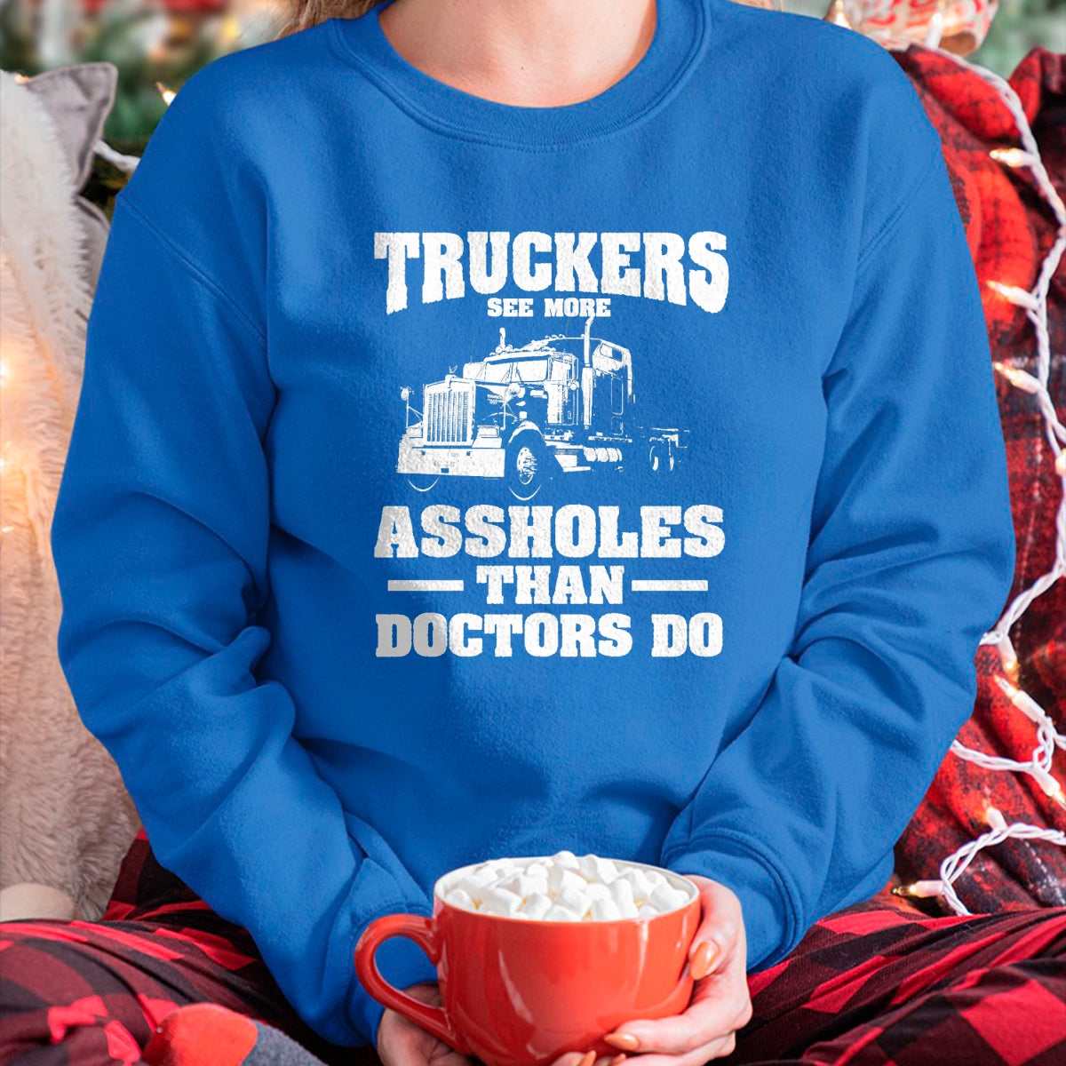 Best Truck Driver Life Shirt, Funny Trucker UnisexT-Shirt/Hoodie/Sweatshirt HLT00 - Truckers See More Assholes Than Doctors  Semi Truck Driver Premium Tri-blend T-Shirt