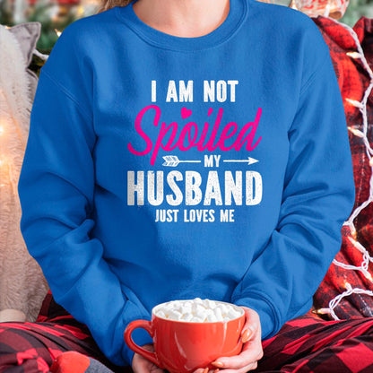Best Wife Shirt, Wife and Husband Unisex T-Shirt/Hoodie/Sweatshirt HLT00 - Gift for wife T shirt, spoiled wife   I'm Not Spoiled My Husband Just Loves Me T-Shirt