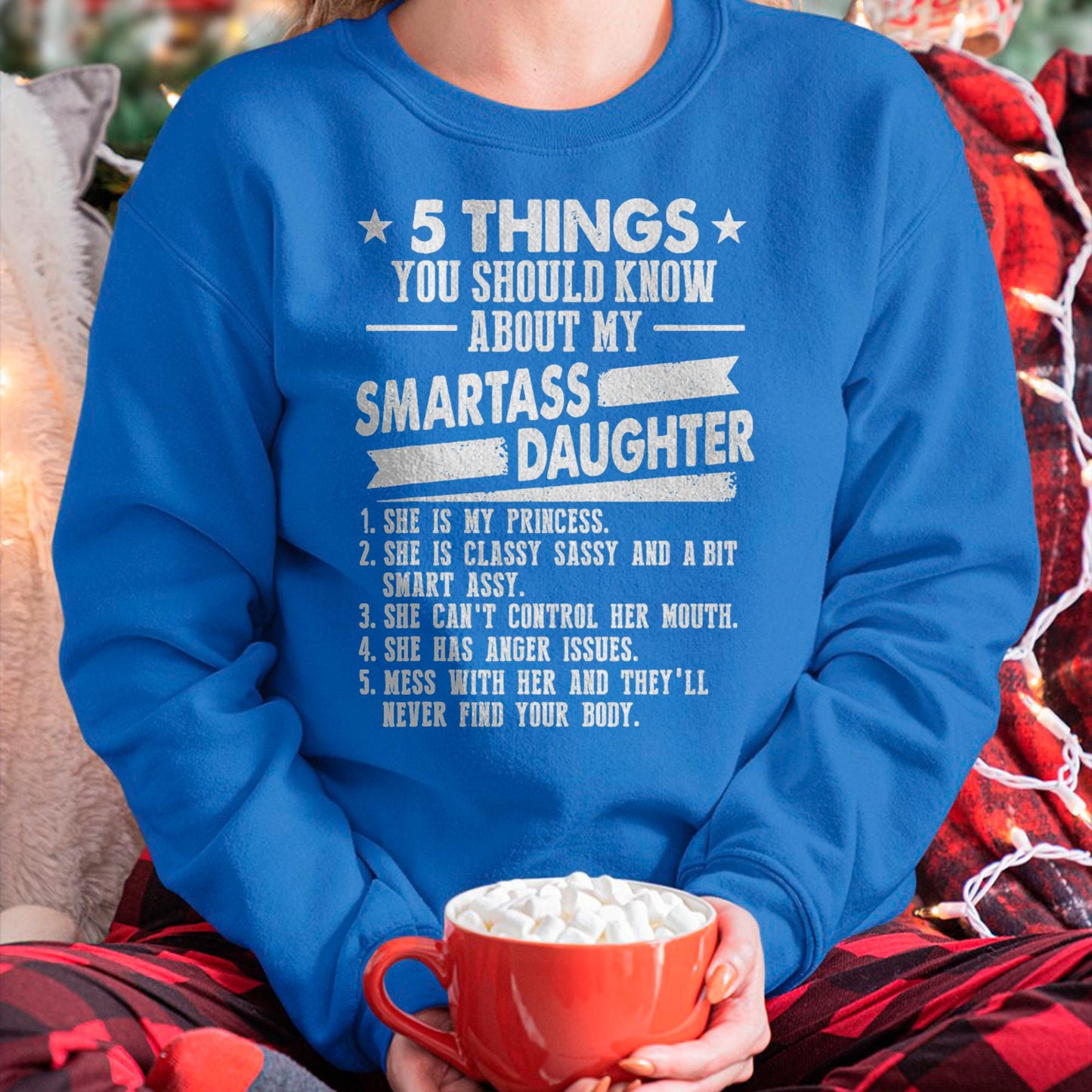 5 Things You Should Know About My Smartass Daughter - Gift for Daughter from Mom - NINA00
