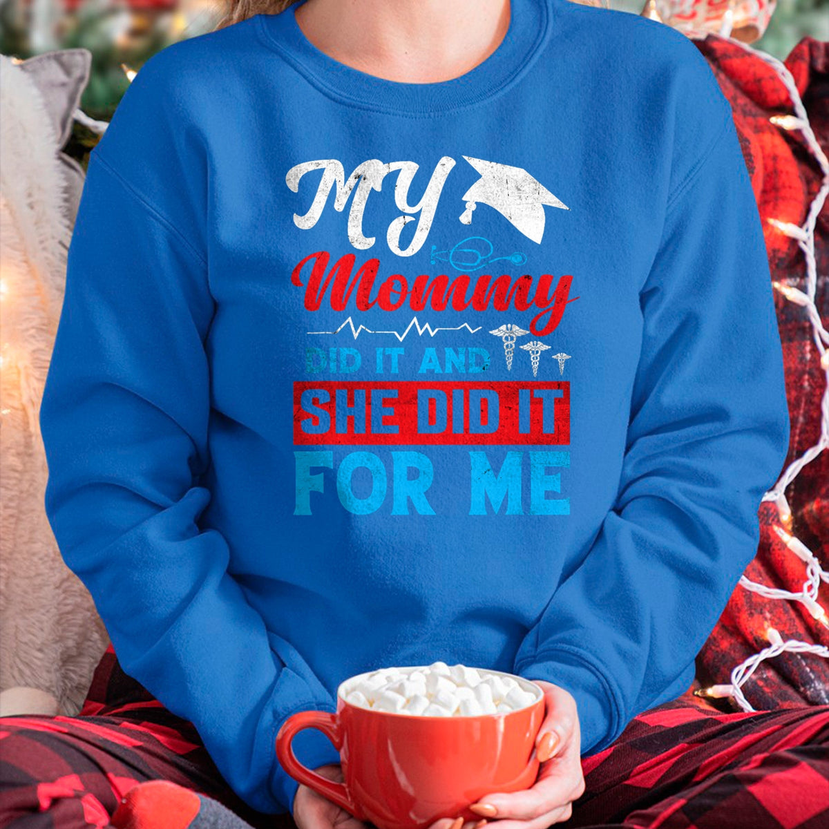 Funny Nurse Shirt, Nurse Unisex T-Shirt/Hoodie/Sweatshirt HLT00 - My Mommy Did It And She Did It For Me Mom Nurse Graduation T-Shirt (2)