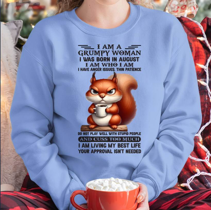 I AM A GRUMPY WOMAN, I WAS BORN IN AUGUST - NINA08 - FMA (SKU09-07-08)